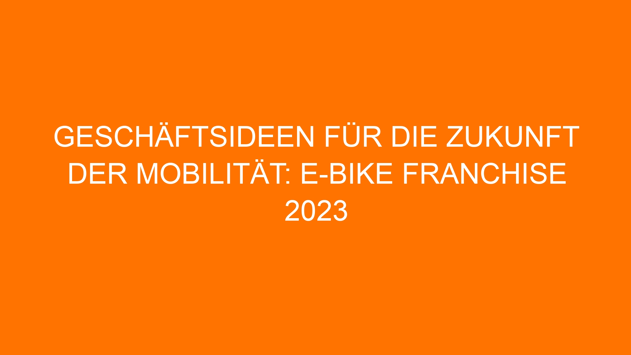 Geschäftsideen für die Zukunft der Mobilität: E-Bike Franchise 2023