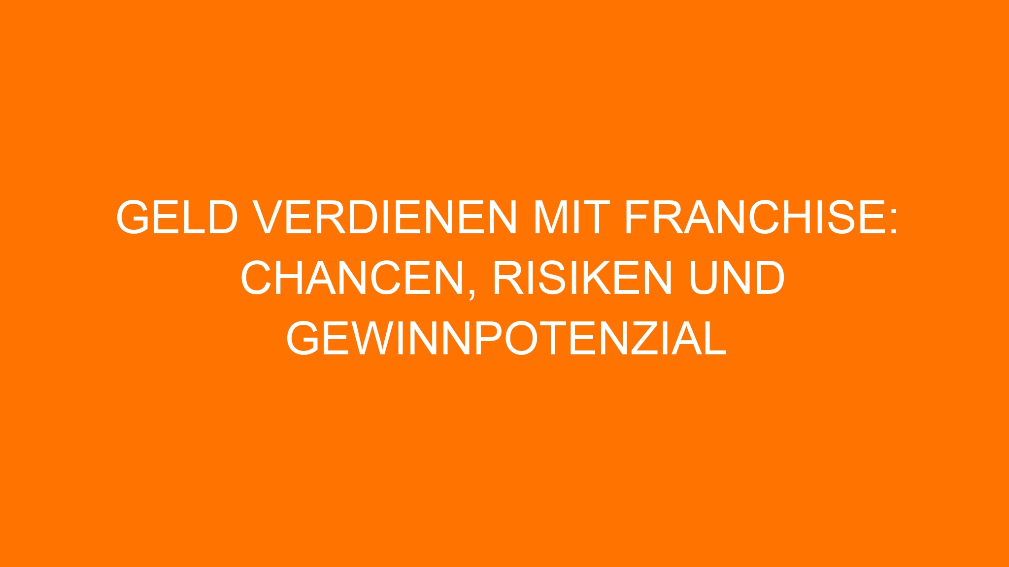 Geld verdienen mit Franchise: Chancen, Risiken und Gewinnpotenzial