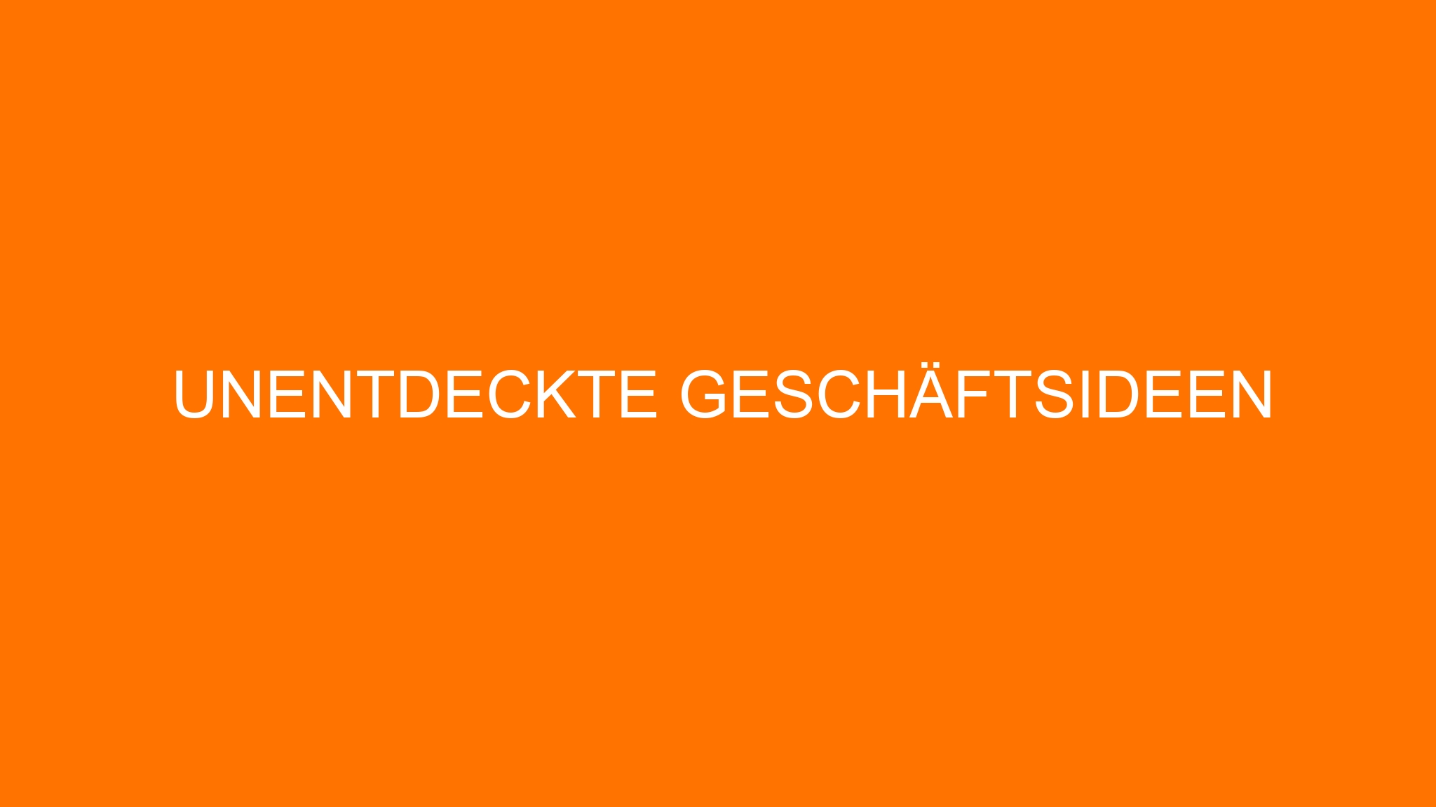 Unentdeckte Geschäftsideen