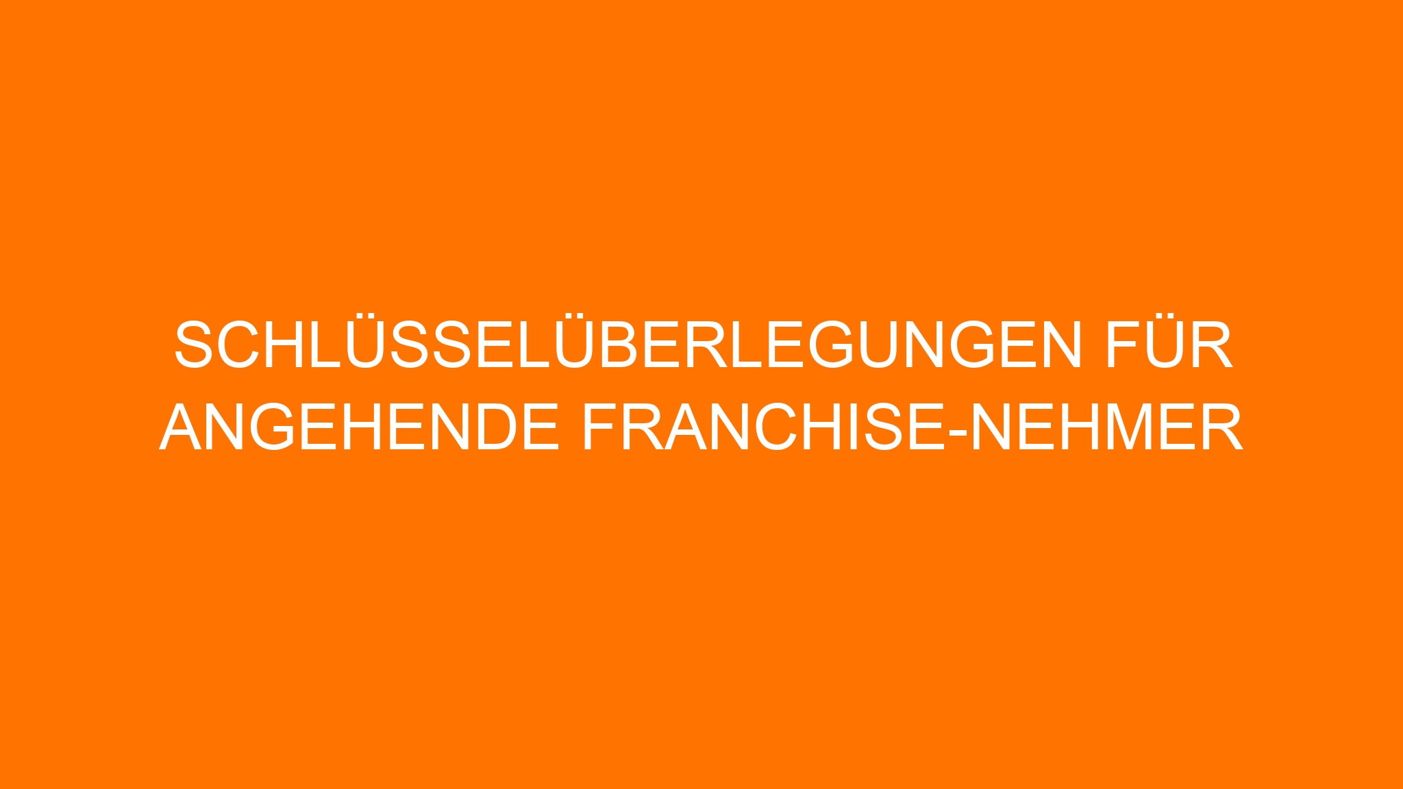 Schlüsselüberlegungen für angehende Franchise-Nehmer