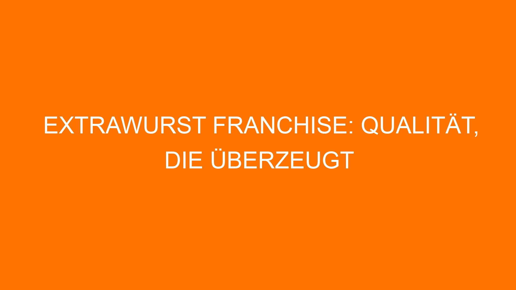 Extrawurst Franchise: Qualität, die überzeugt