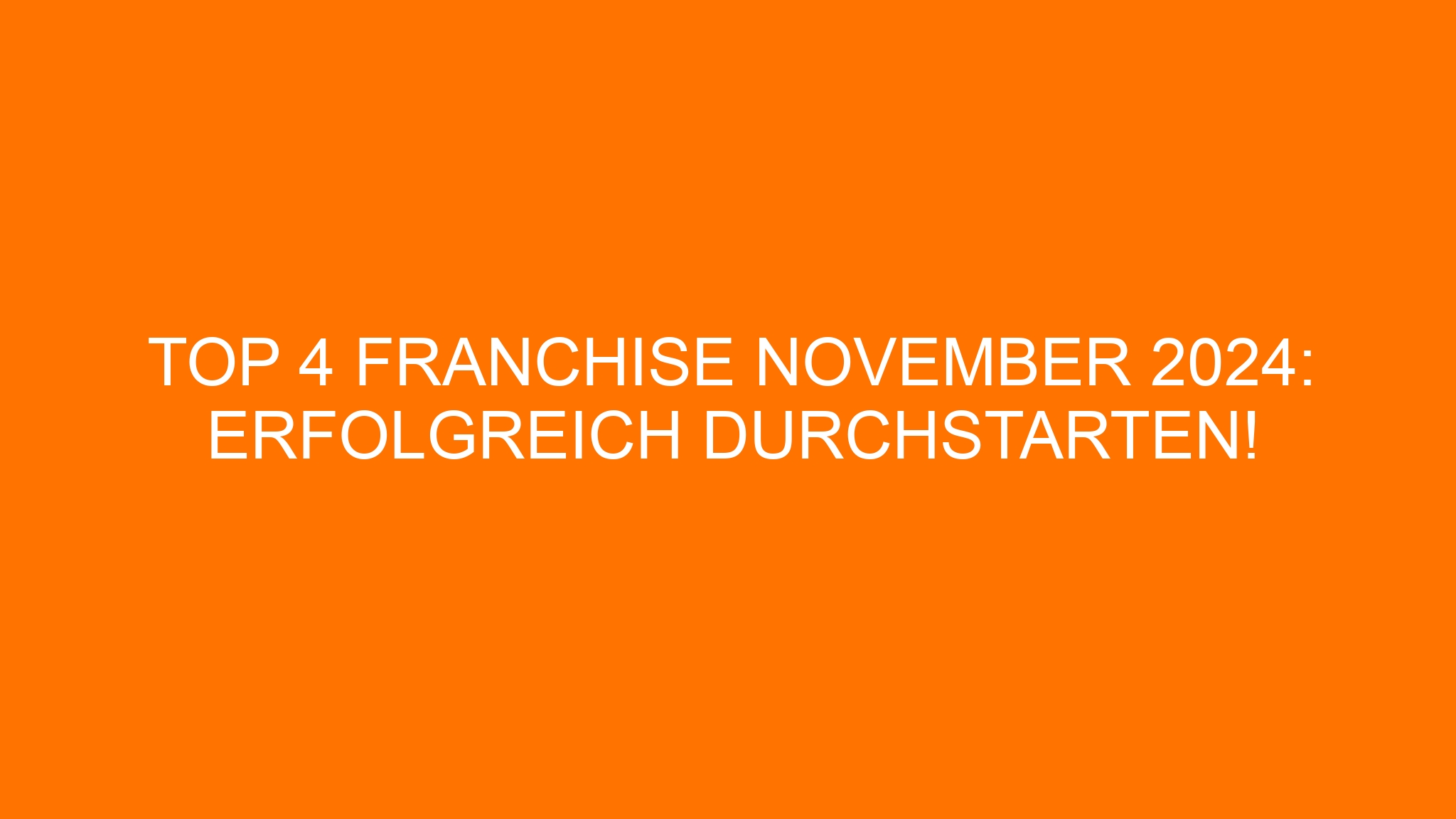 Top 4 Franchise November 2024: Erfolgreich durchstarten!