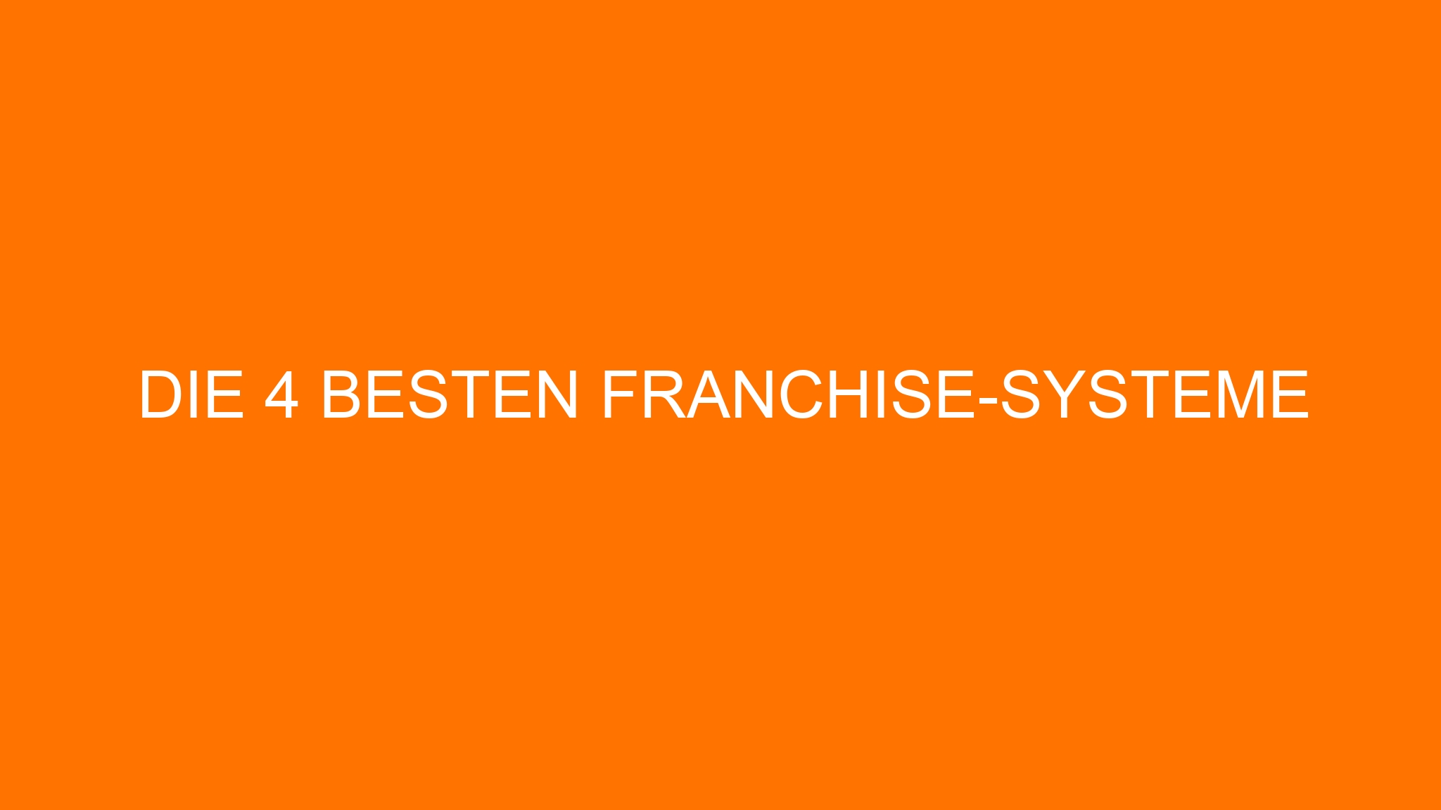 Die 4 besten Franchise-Systeme