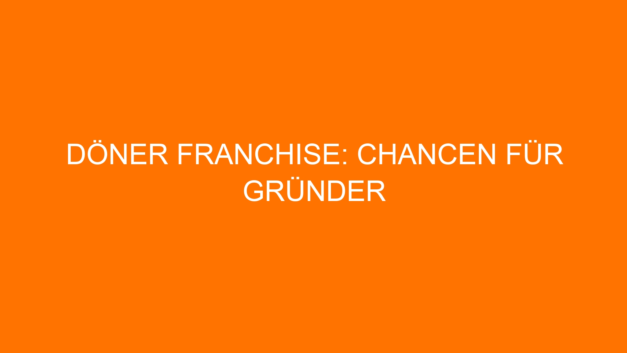 Döner Franchise: Chancen für Gründer