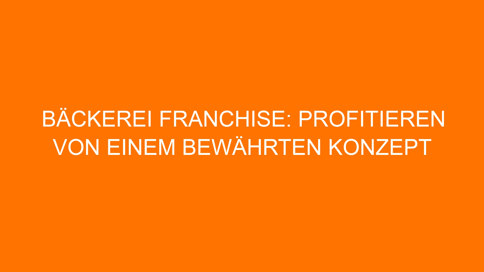 Bäckerei Franchise: Profitieren von einem bewährten Konzept