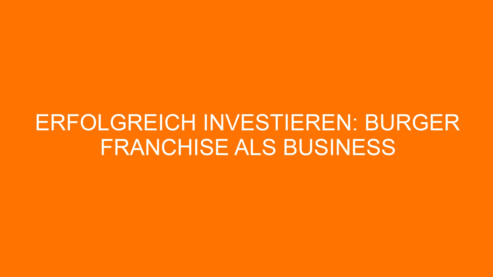 Erfolgreich investieren: Burger Franchise als Business