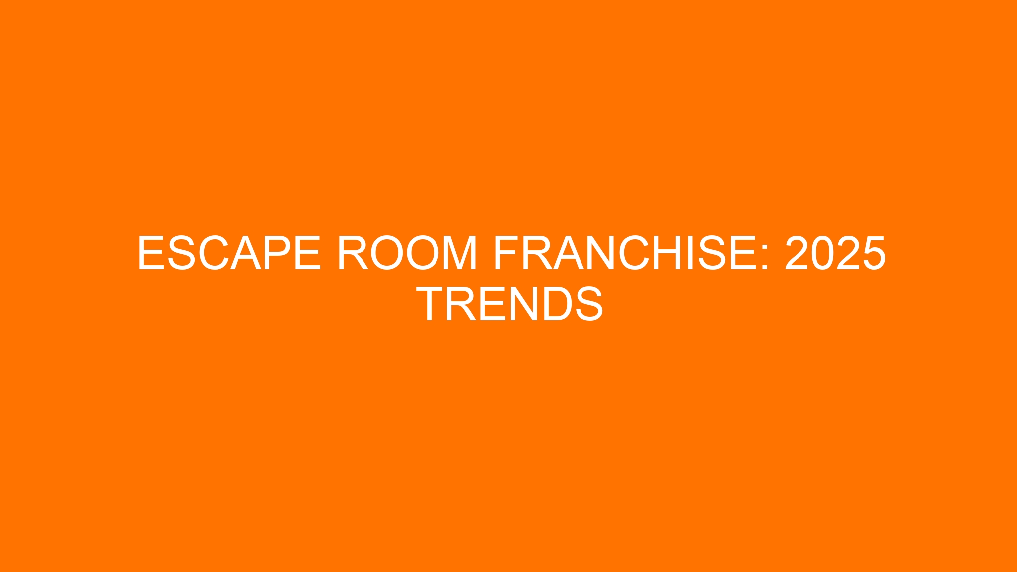 Escape Room Franchise: 2025 Trends