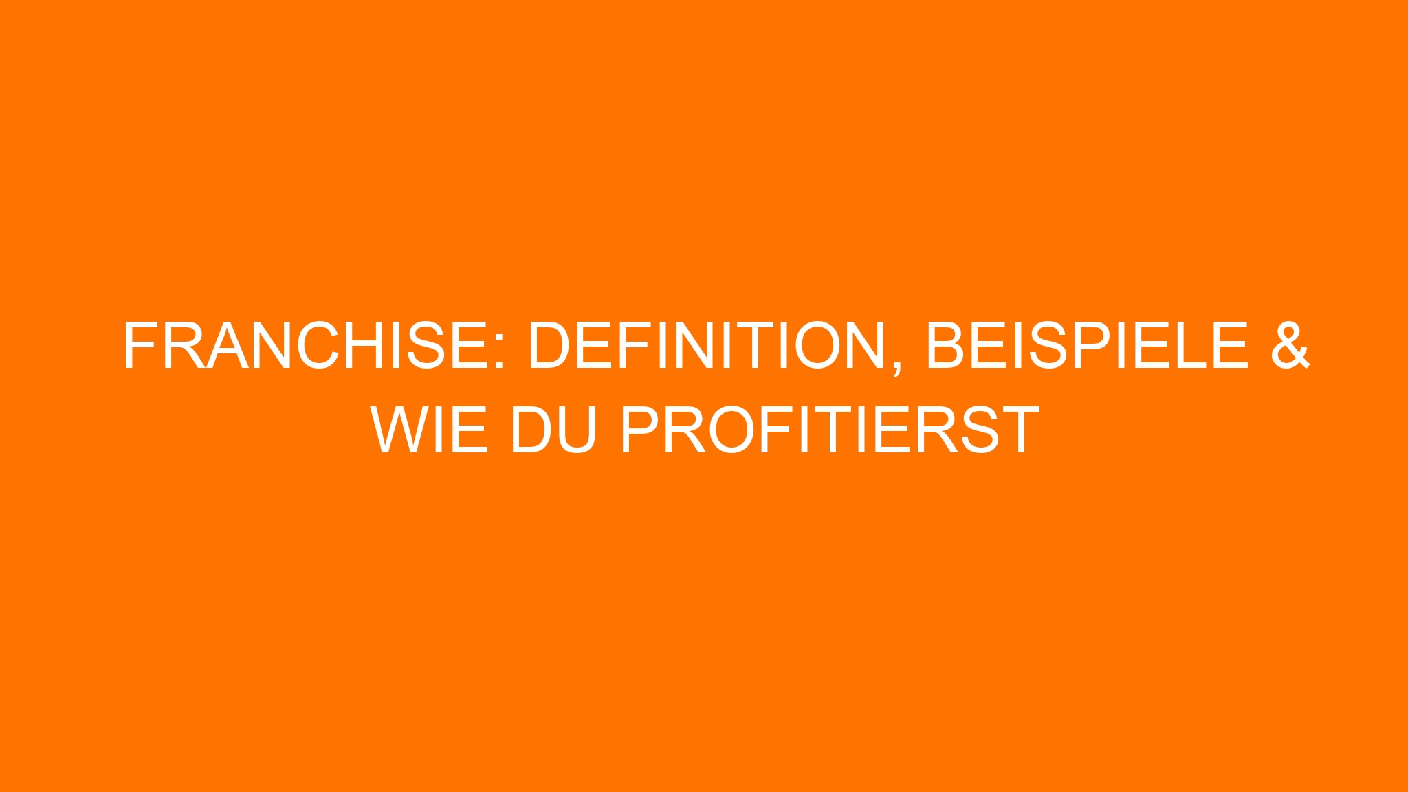 Franchise: Definition, Beispiele & wie du profitierst