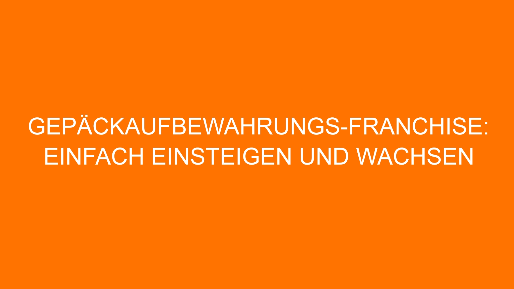 Gepäckaufbewahrungs-Franchise: Einfach einsteigen und wachsen