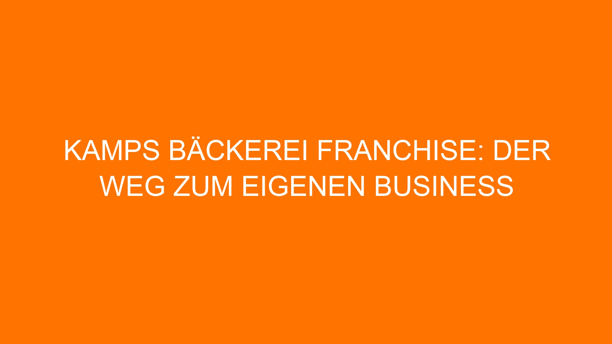 Kamps Bäckerei Franchise: Der Weg zum eigenen Business