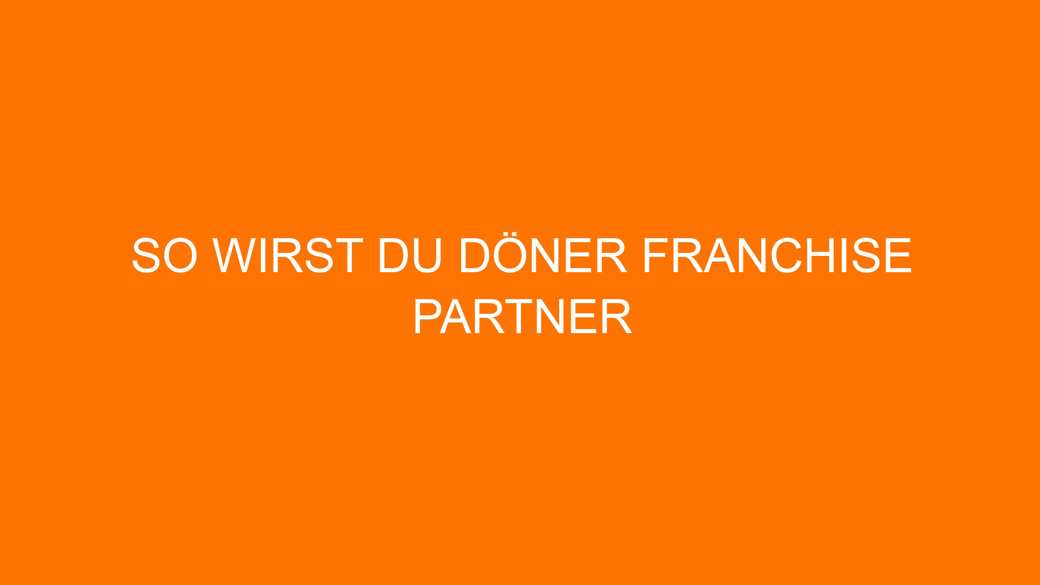 So wirst du Döner Franchise Partner