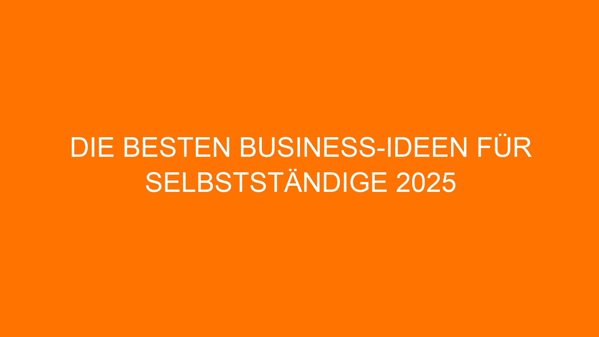 Die besten Business-Ideen für Selbstständige 2025