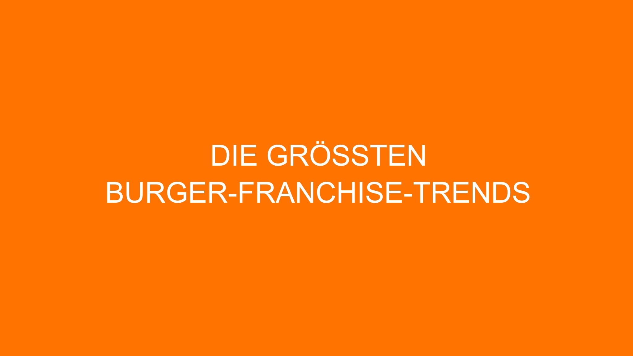 Die größten Burger-Franchise-Trends