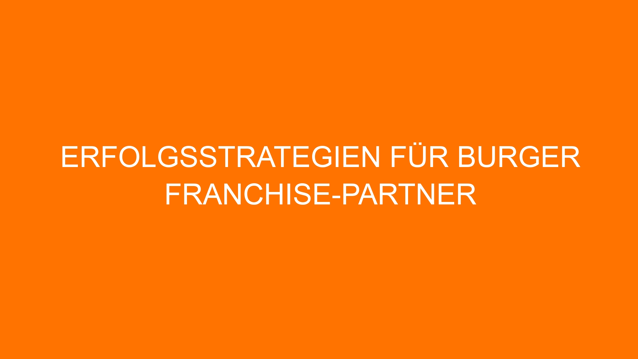 Erfolgsstrategien für Burger Franchise-Partner