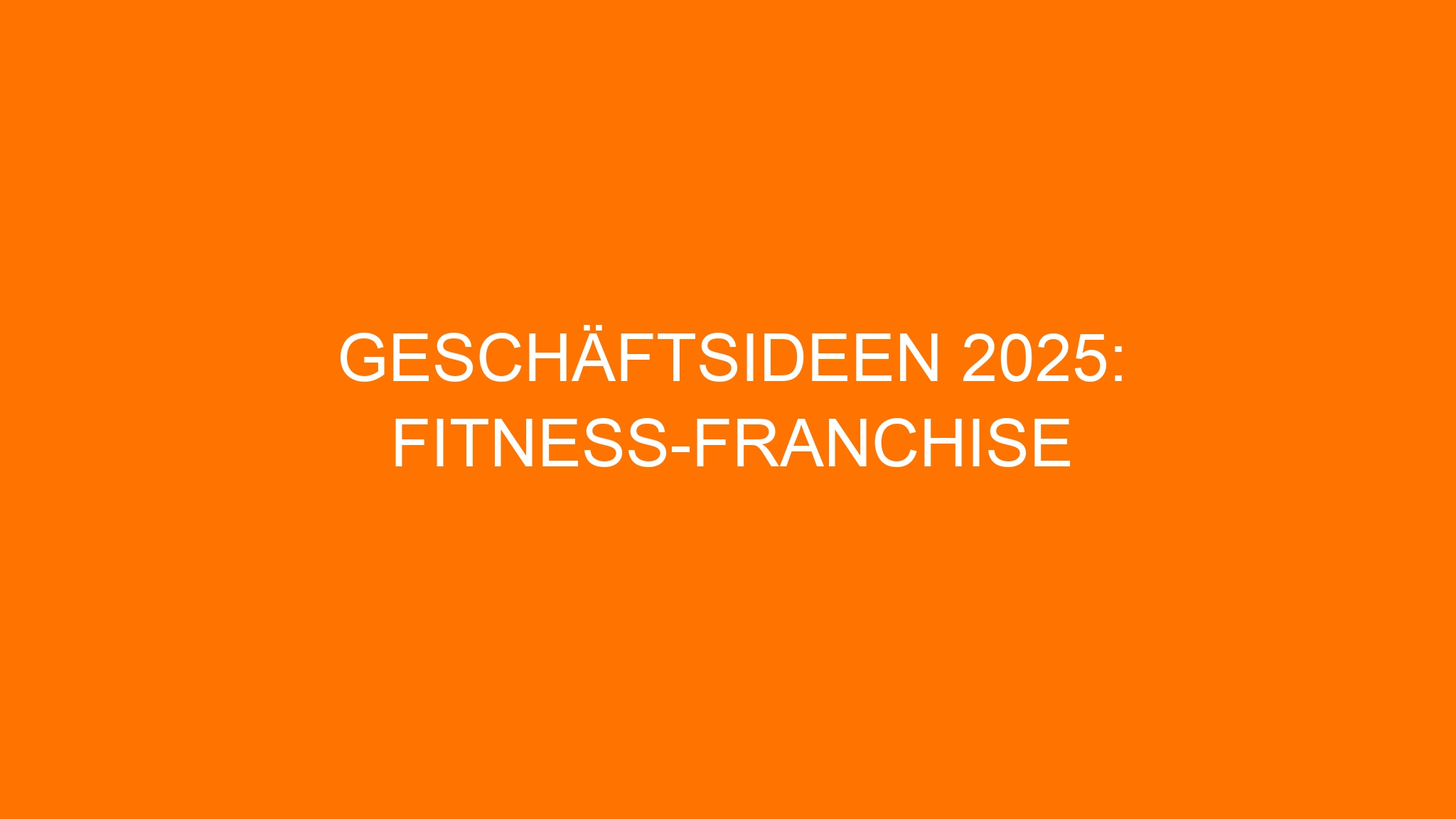 Geschäftsideen 2025: Fitness-Franchise