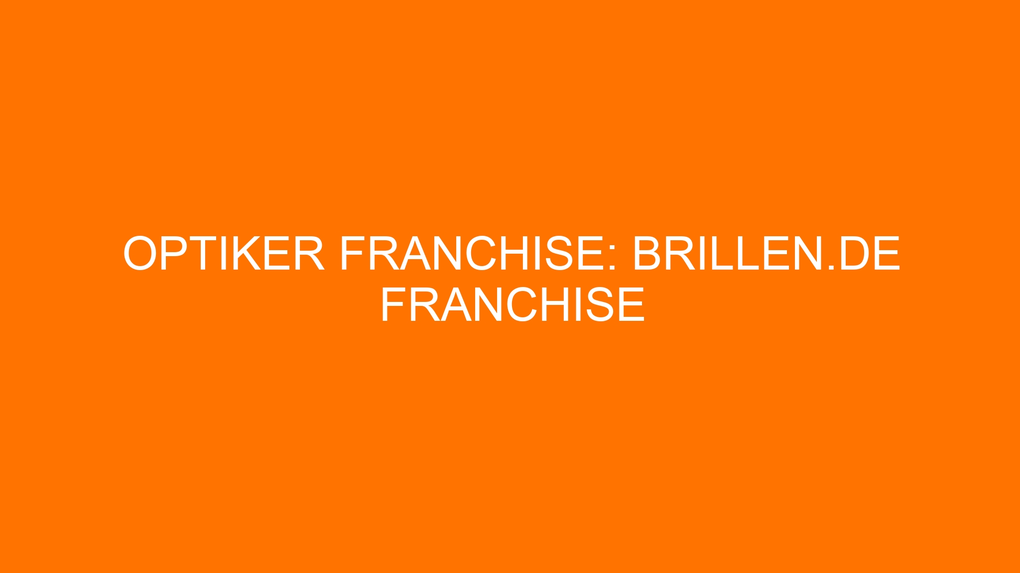 Optiker Franchise: Brillen.de Franchise