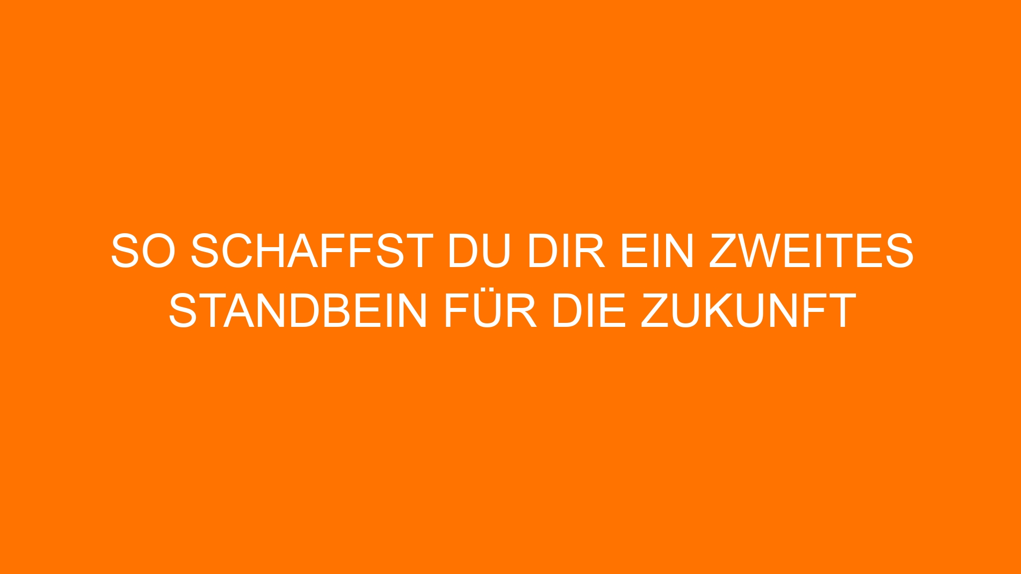 So schaffst du dir ein zweites Standbein für die Zukunft
