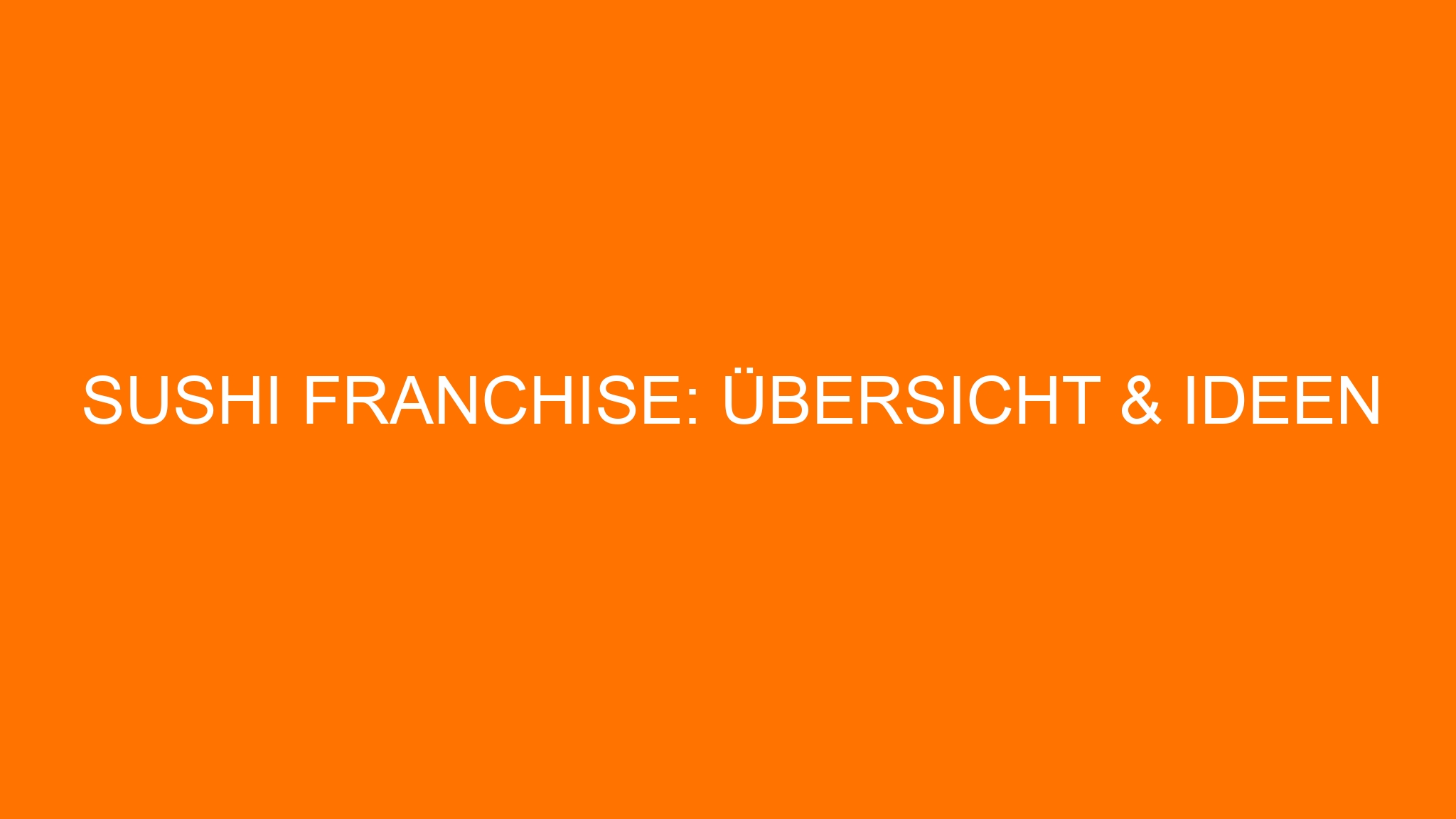 Sushi Franchise: Übersicht & Ideen
