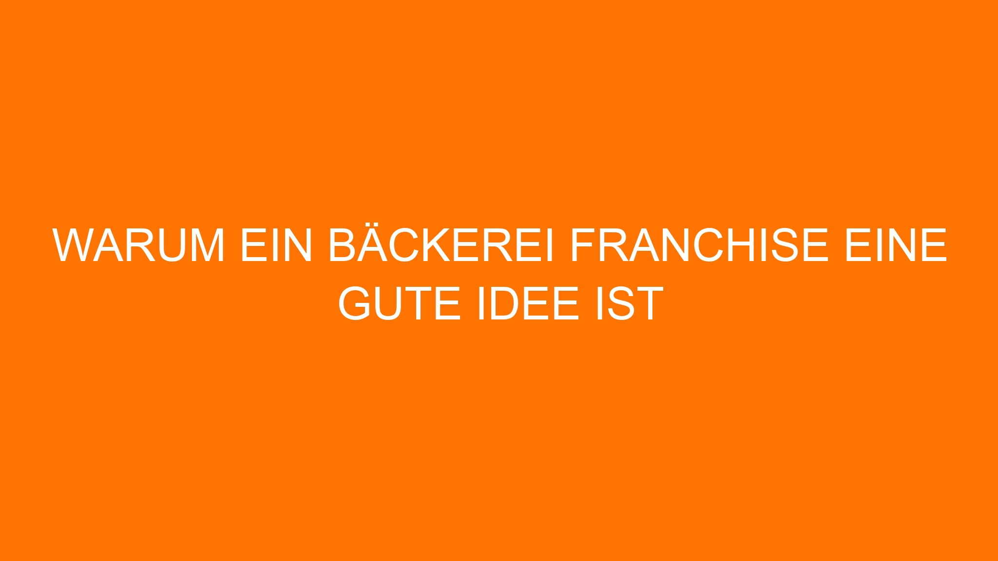 Warum ein Bäckerei Franchise eine gute Idee ist