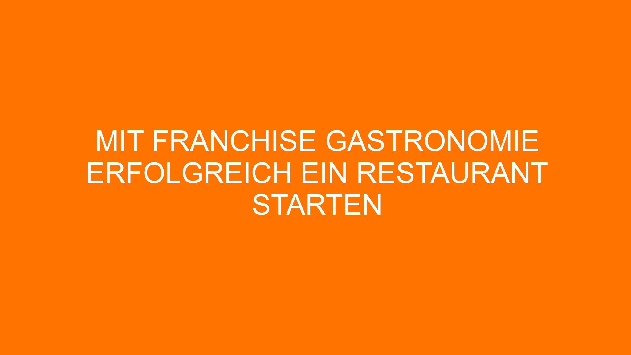 Mit Franchise Gastronomie erfolgreich ein Restaurant starten