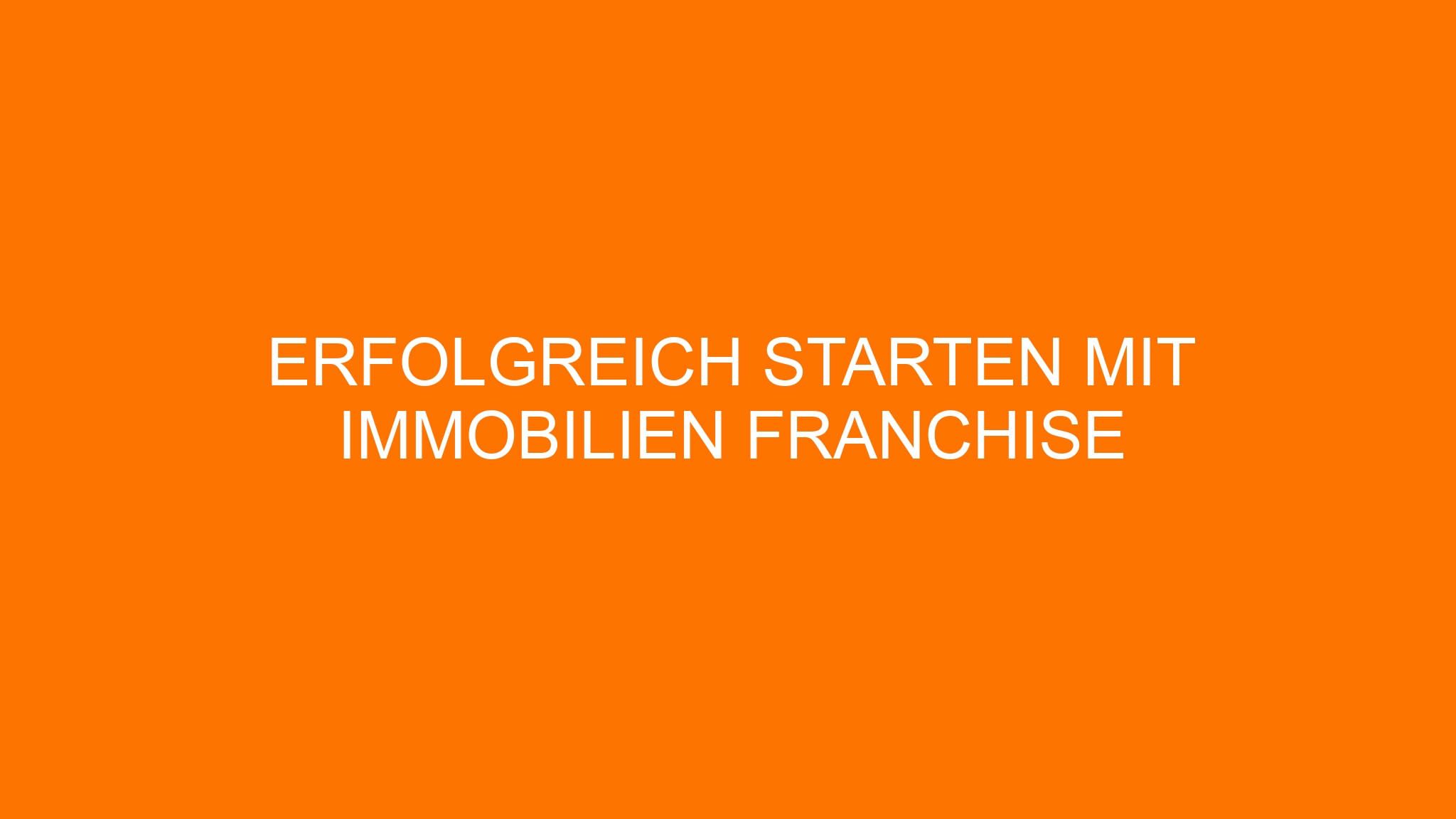 Erfolgreich starten mit Immobilien Franchise