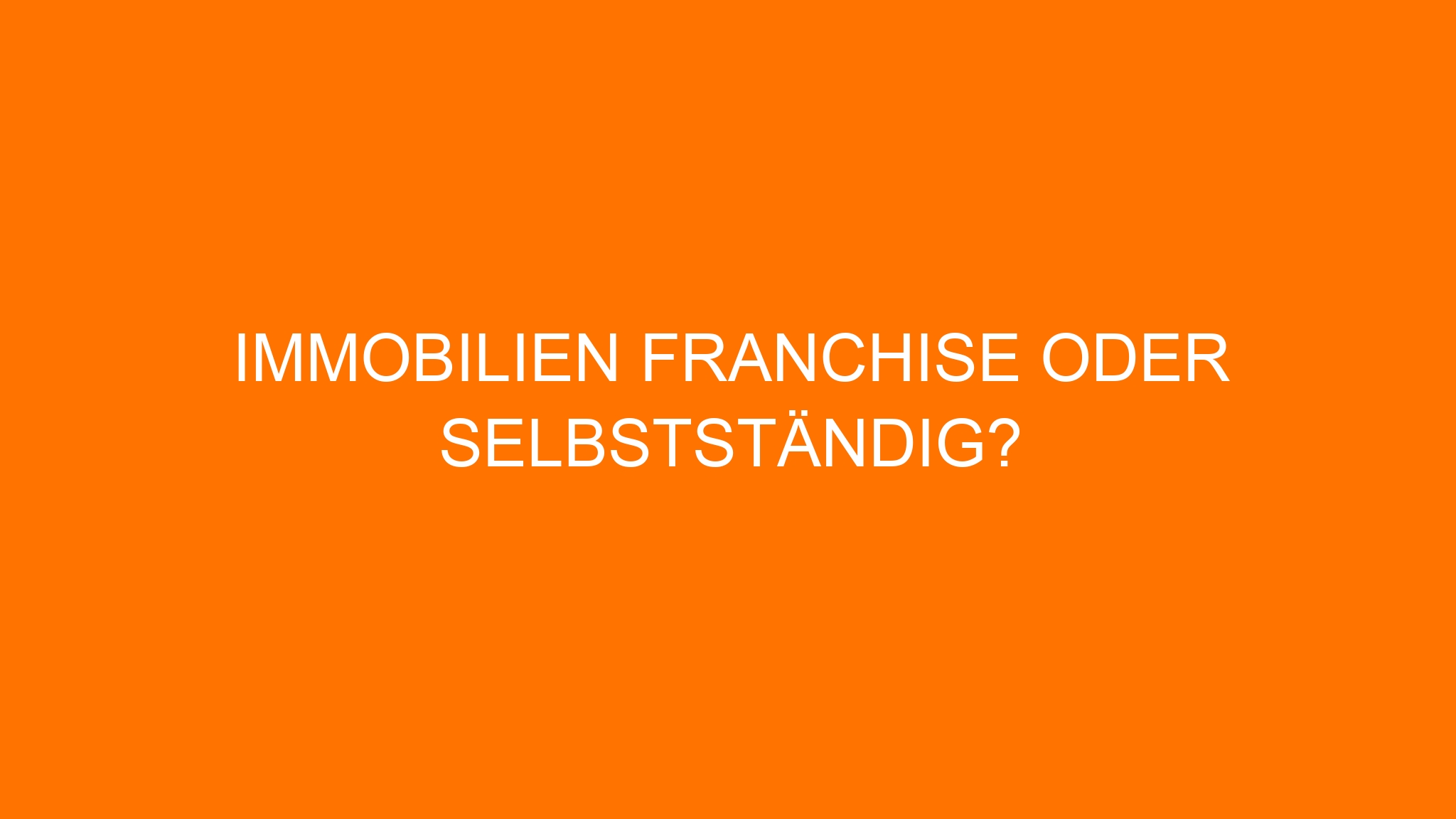 Immobilien Franchise oder selbstständig?