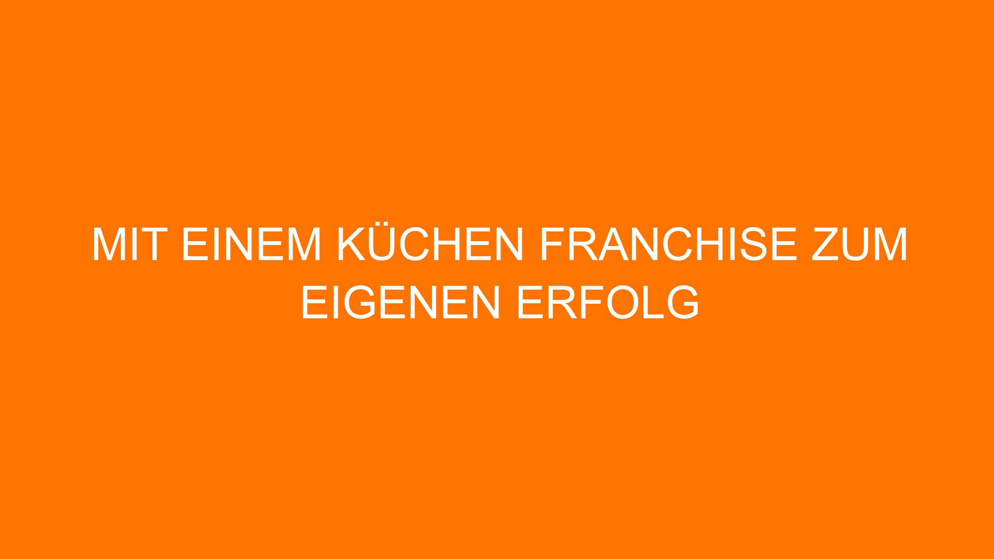 Mit einem Küchen Franchise zum eigenen Erfolg