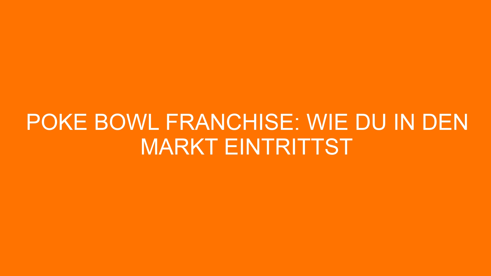 Poke Bowl Franchise: Wie du in den Markt eintrittst