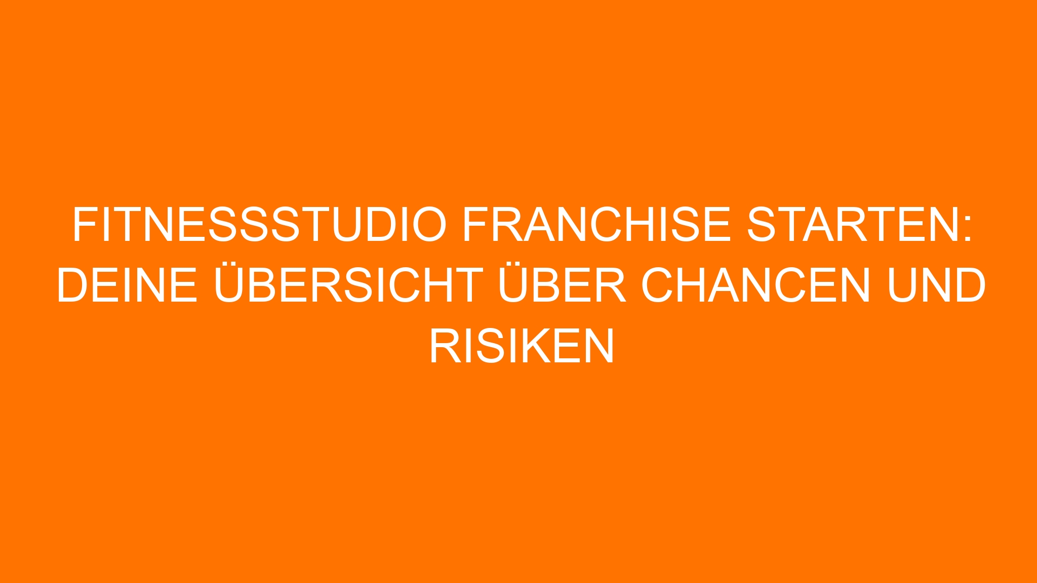 Fitnessstudio Franchise starten: Deine Übersicht über Chancen und Risiken