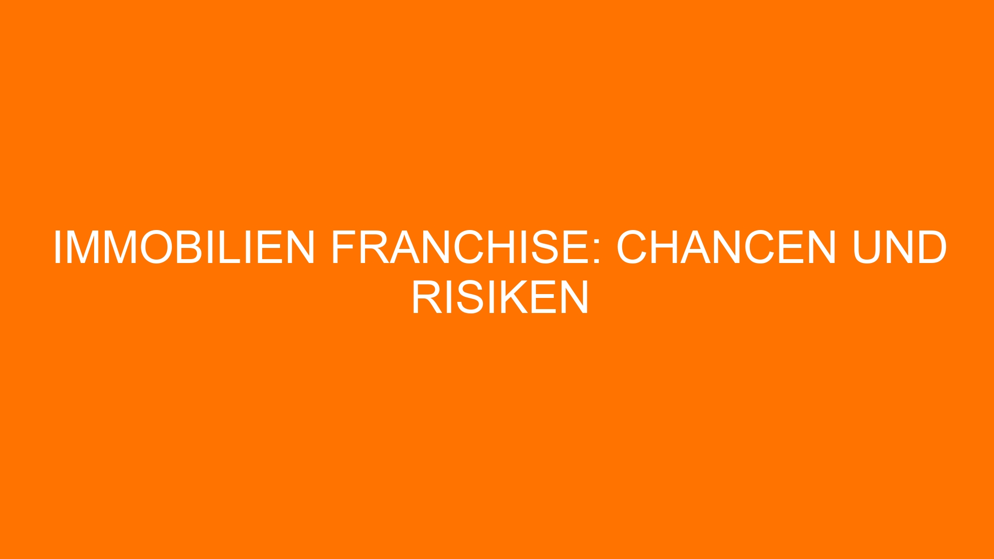 Immobilien Franchise: Chancen und Risiken