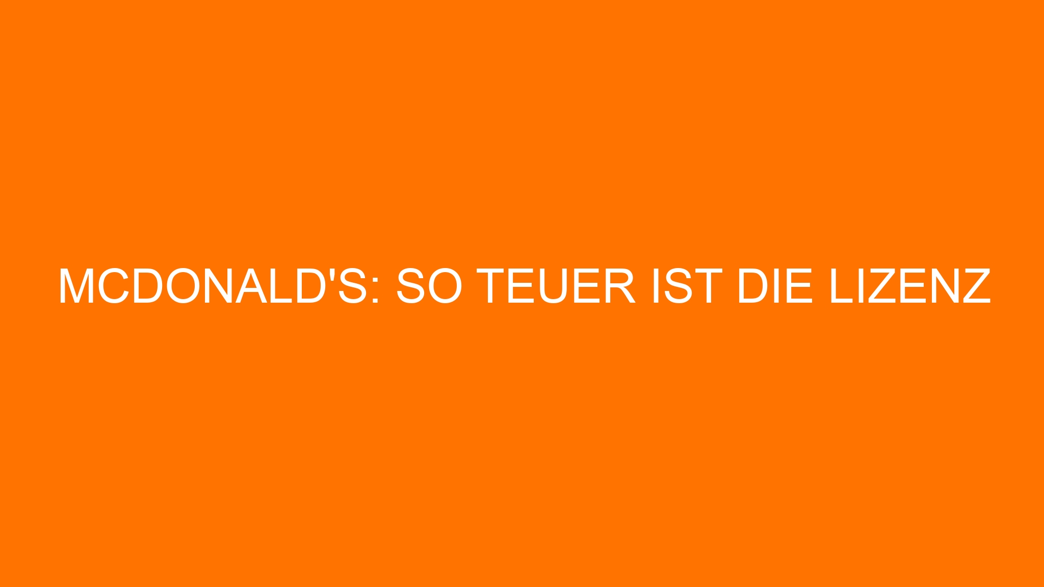 McDonald’s: So teuer ist die Lizenz