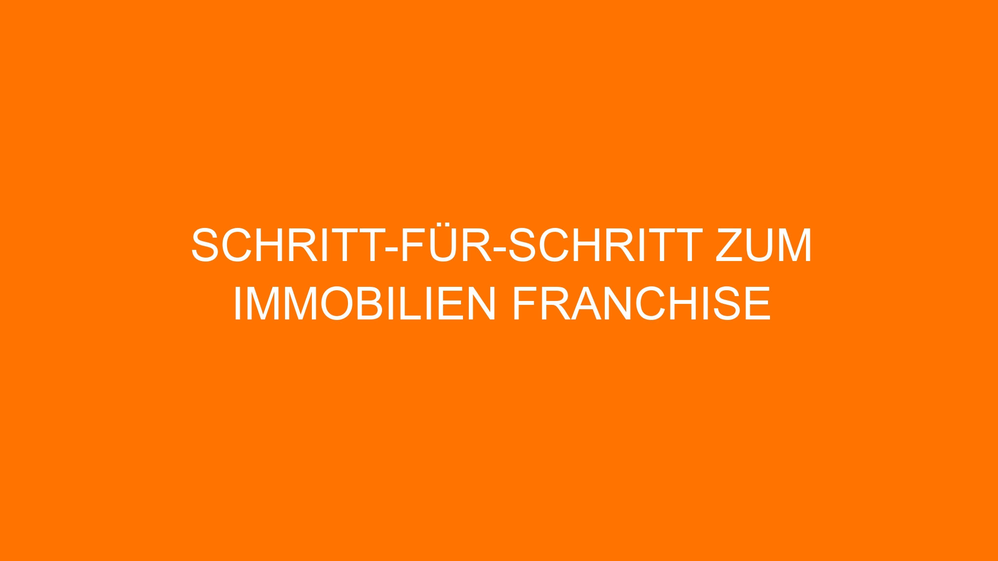 Schritt-für-Schritt zum Immobilien Franchise