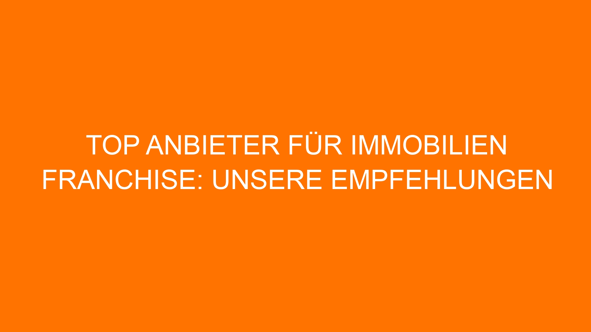 Top Anbieter für Immobilien Franchise: Unsere Empfehlungen