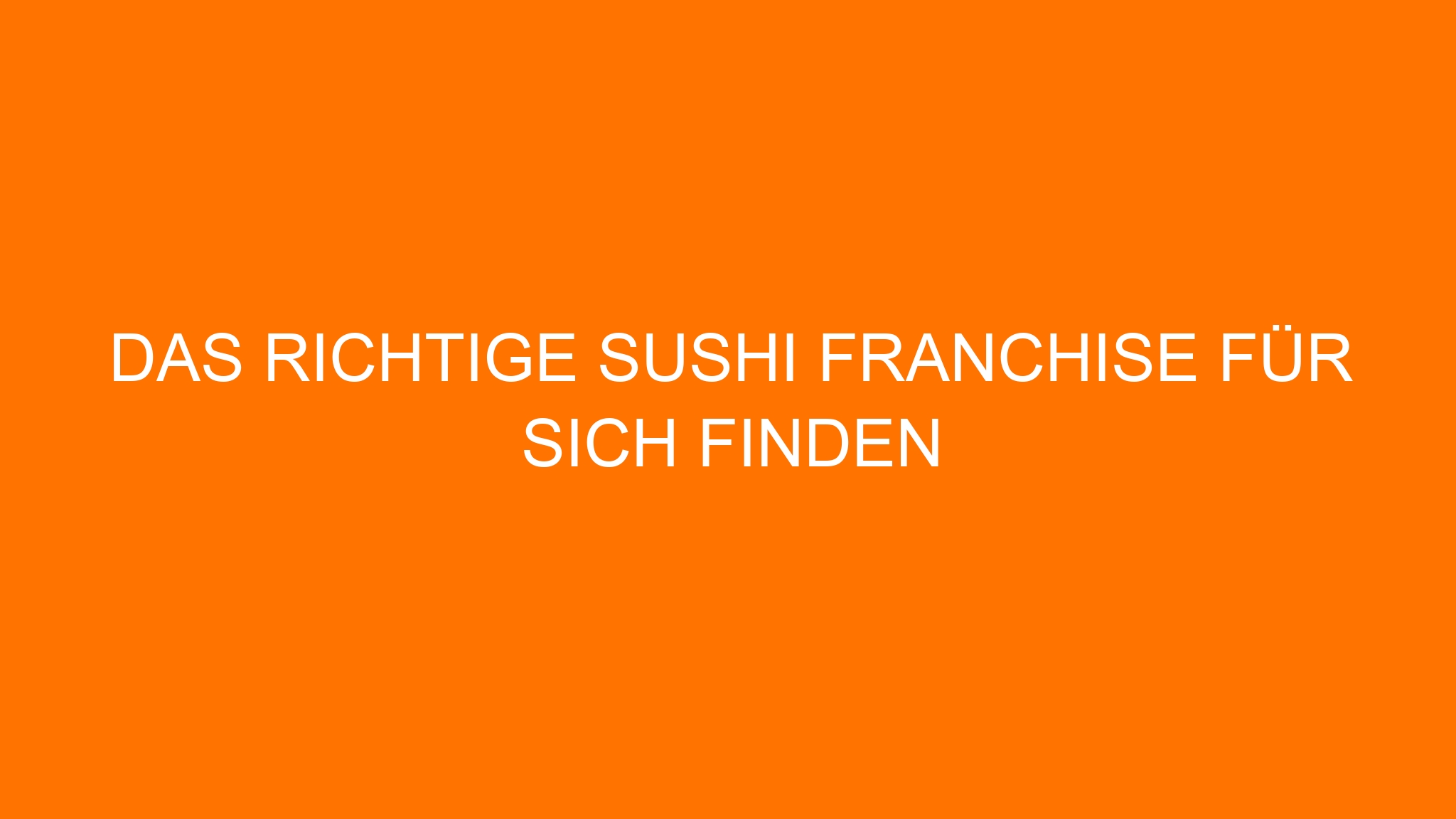 Das richtige Sushi Franchise für sich finden