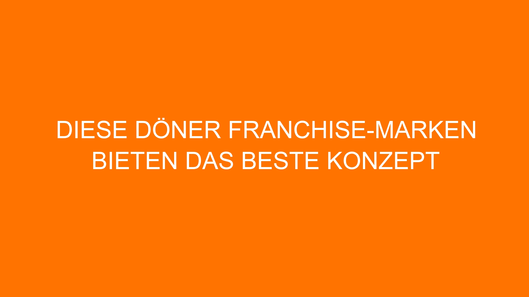 Diese Döner Franchise-Marken bieten das beste Konzept