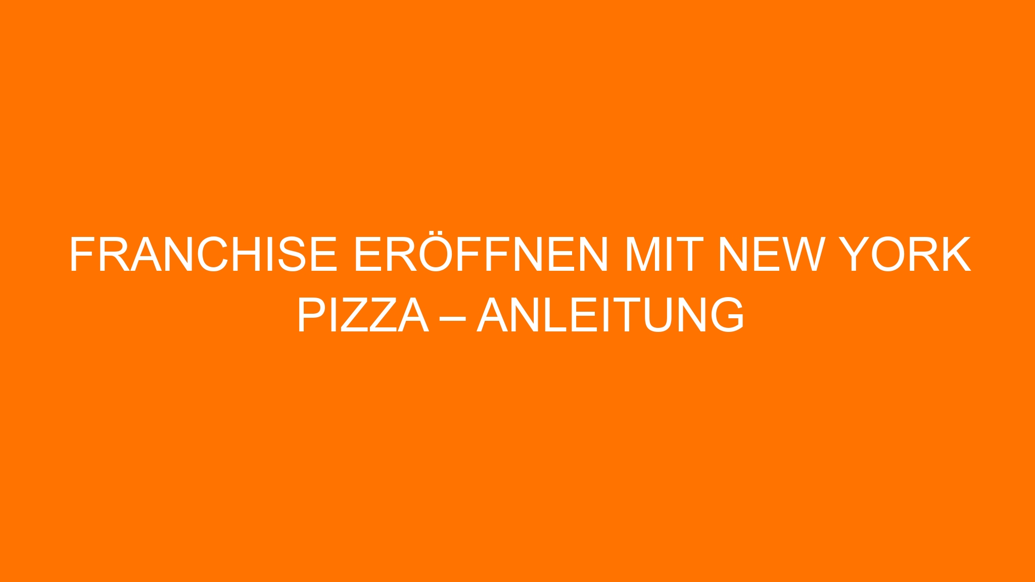 Franchise eröffnen mit New York Pizza – Anleitung