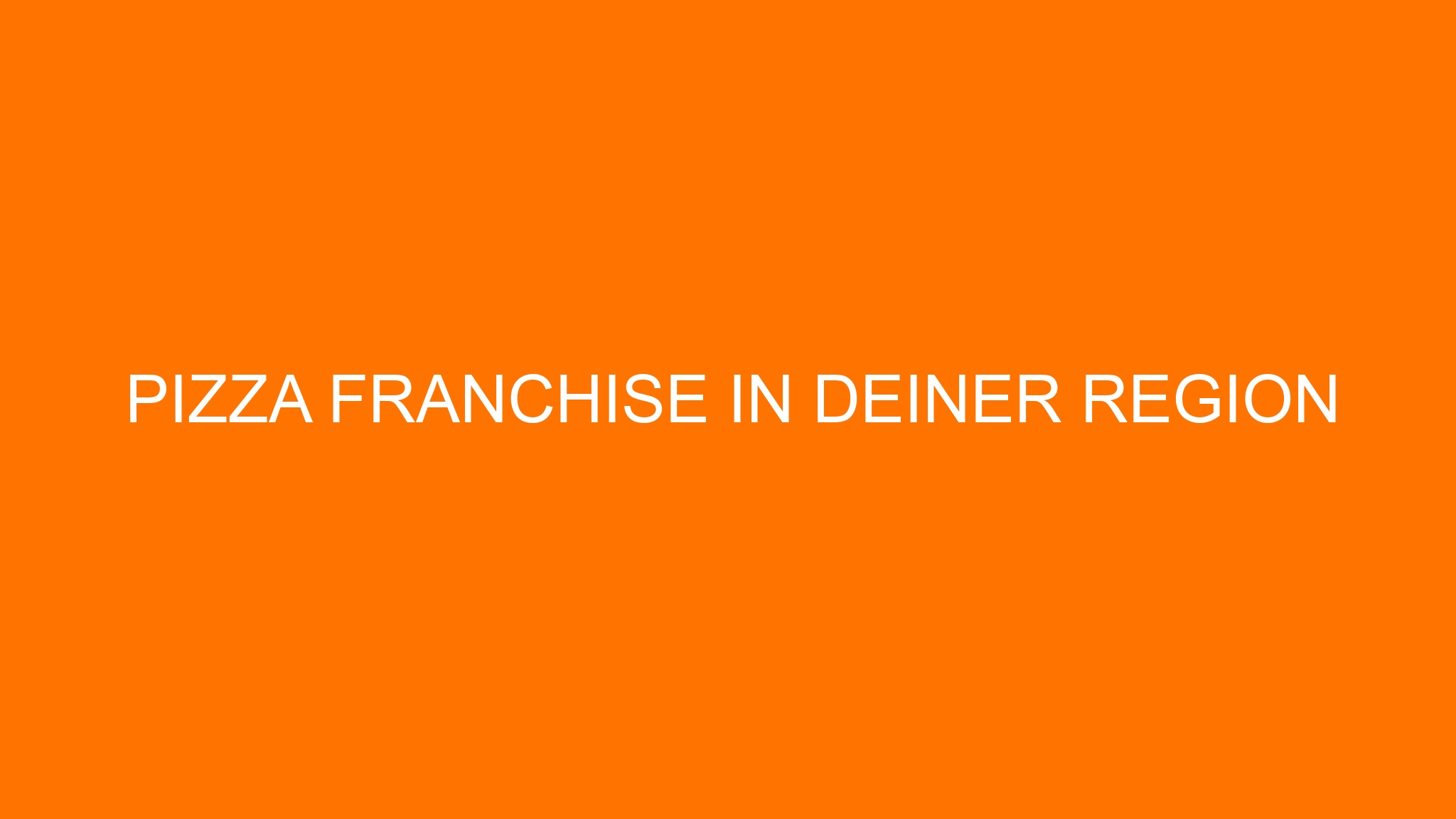 Pizza Franchise in deiner Region