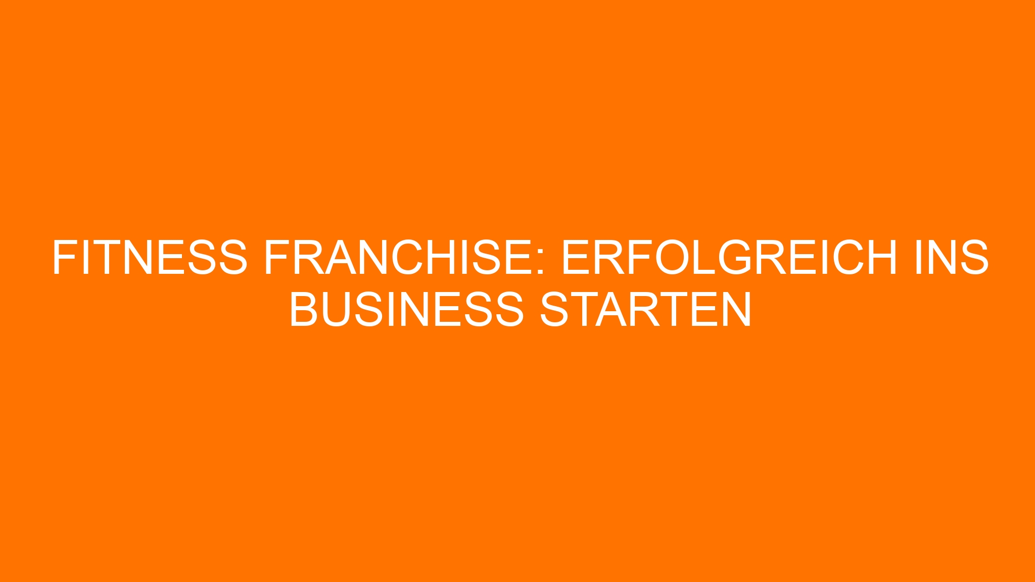 Fitness Franchise: Erfolgreich ins Business starten