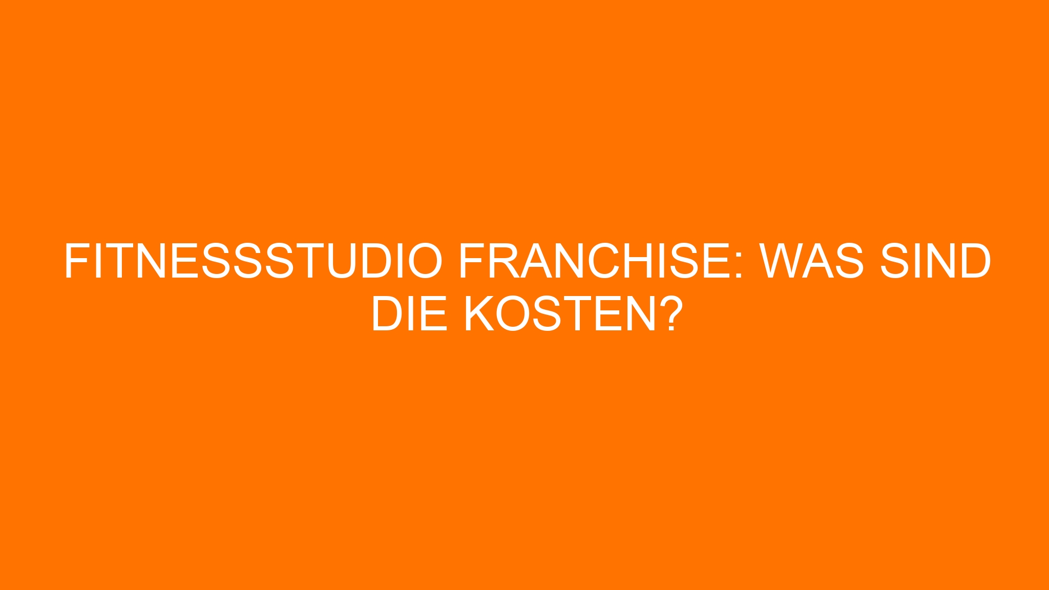 Fitnessstudio Franchise: Was sind die Kosten?