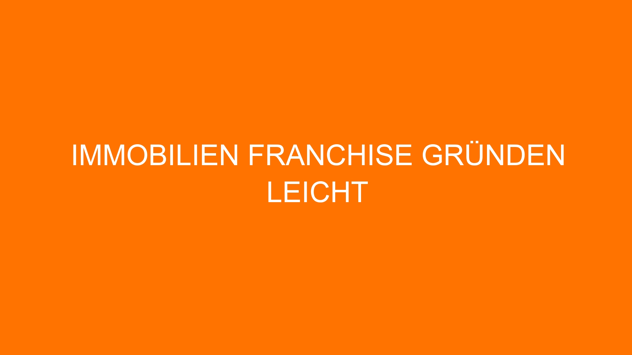 Immobilien Franchise gründen leicht