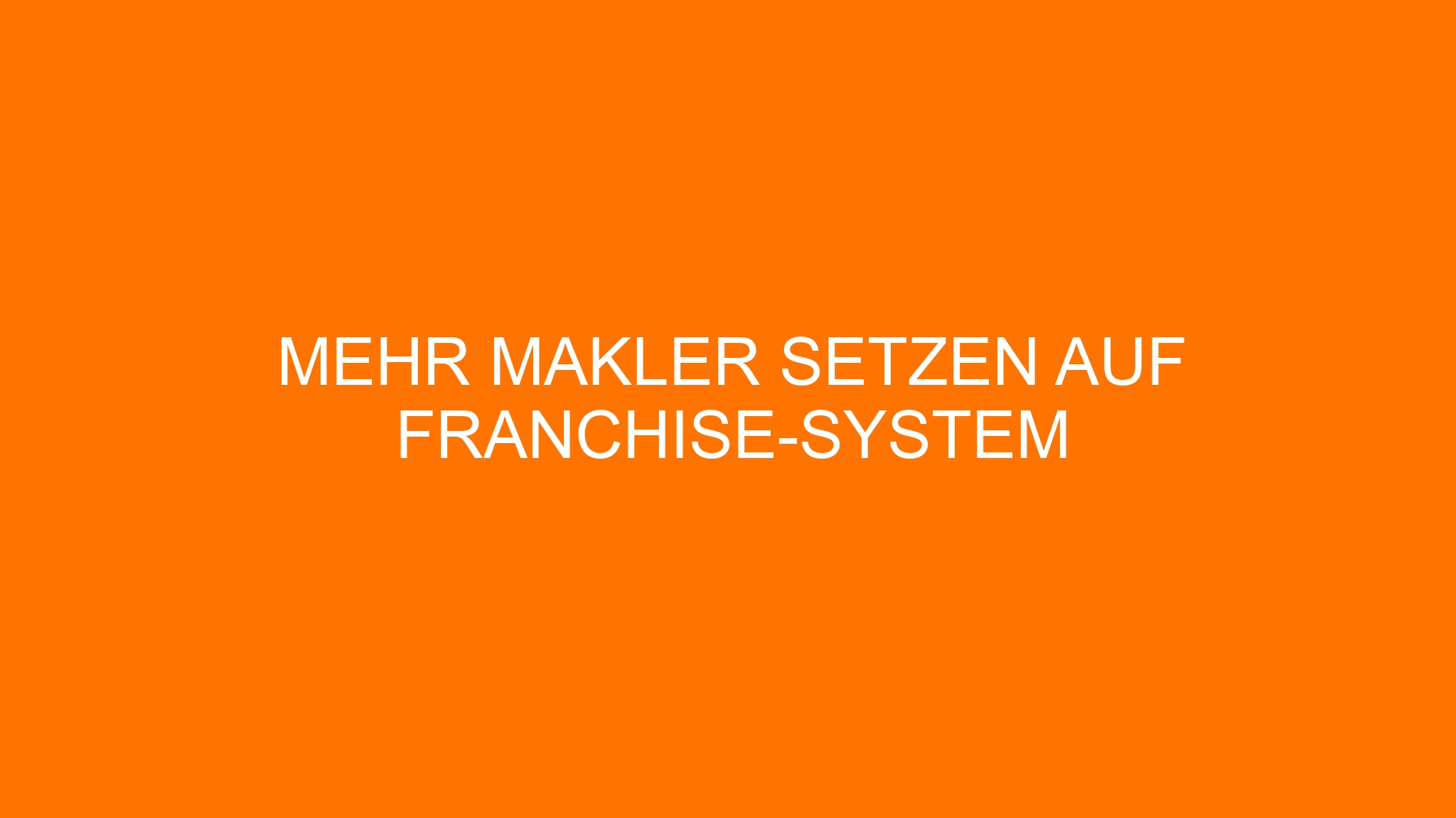 Mehr Makler setzen auf Franchise-System