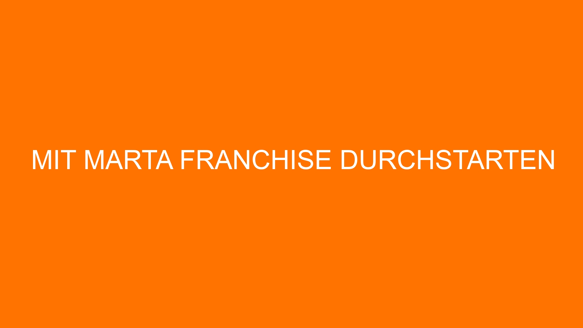 Mit marta Franchise durchstarten