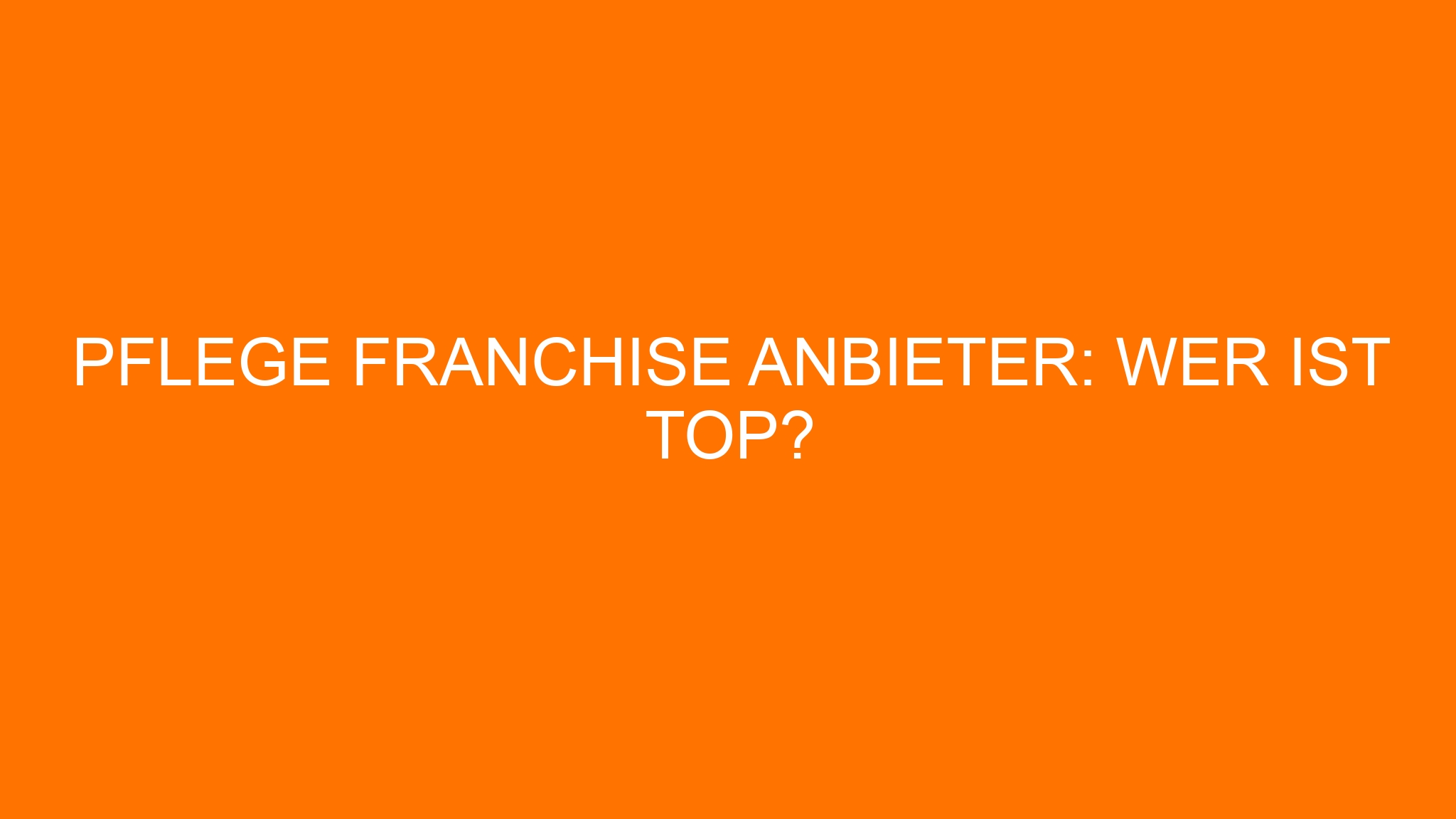 Pflege Franchise Anbieter: Wer ist top?