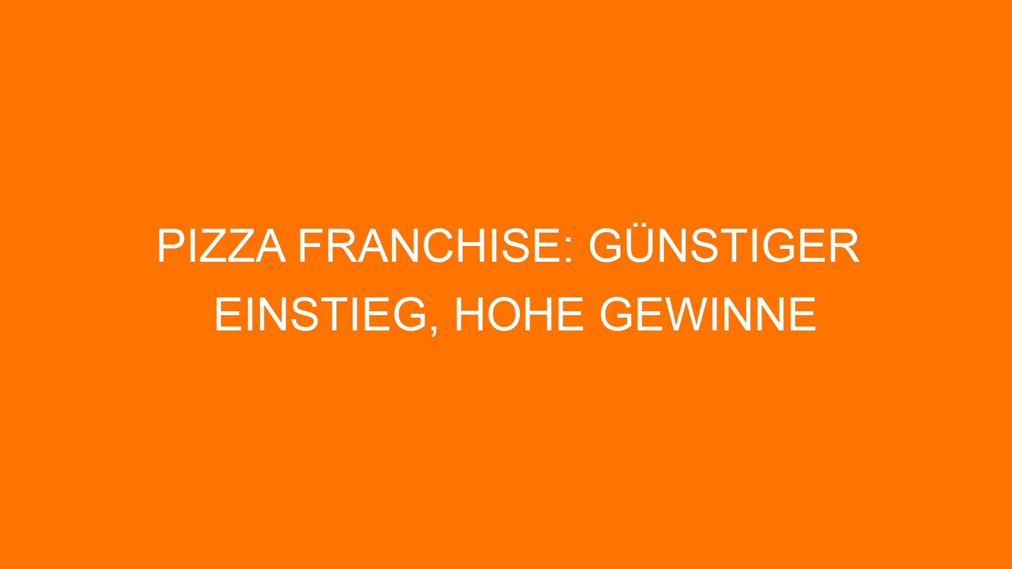 Pizza Franchise: Günstiger Einstieg, hohe Gewinne