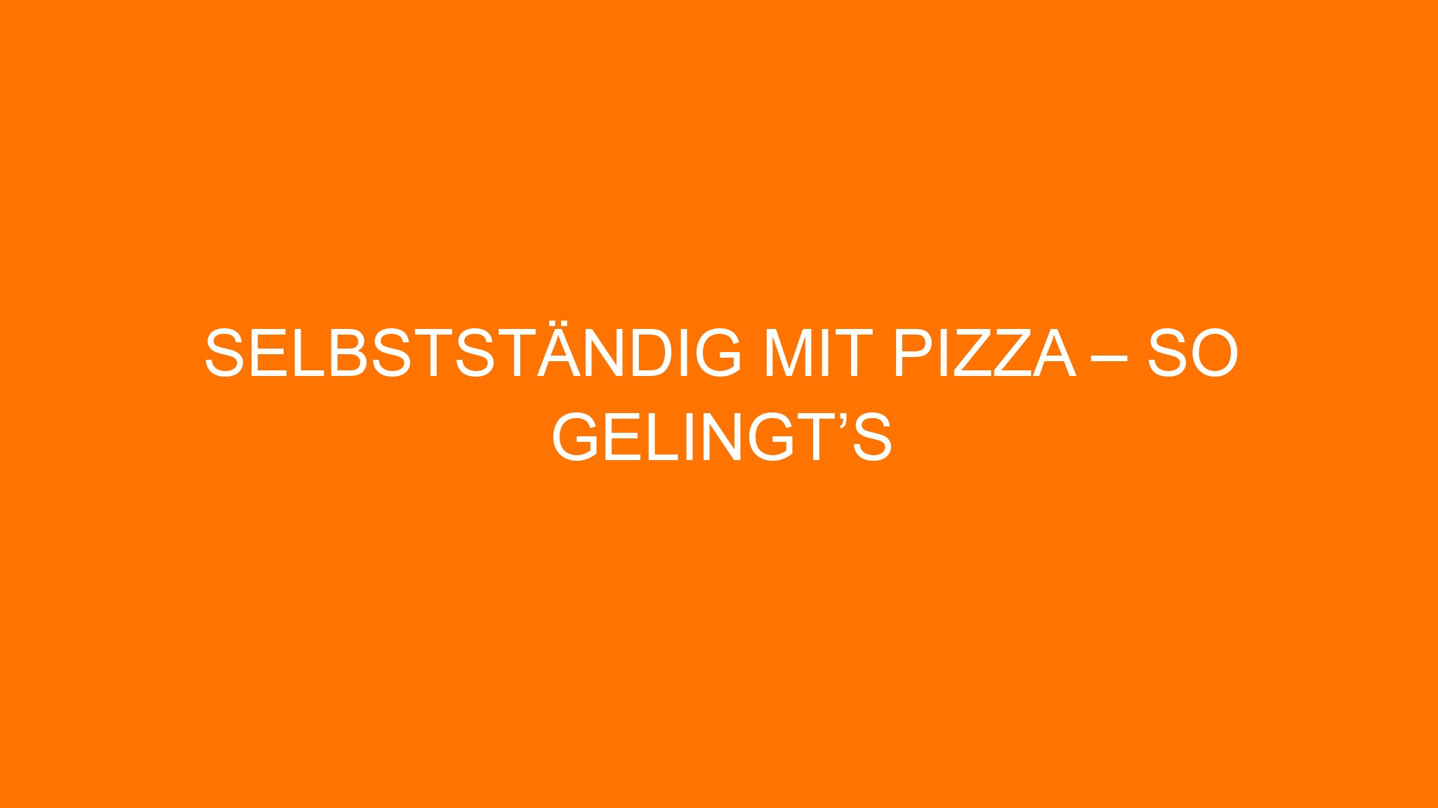 Selbstständig mit Pizza – so gelingt’s