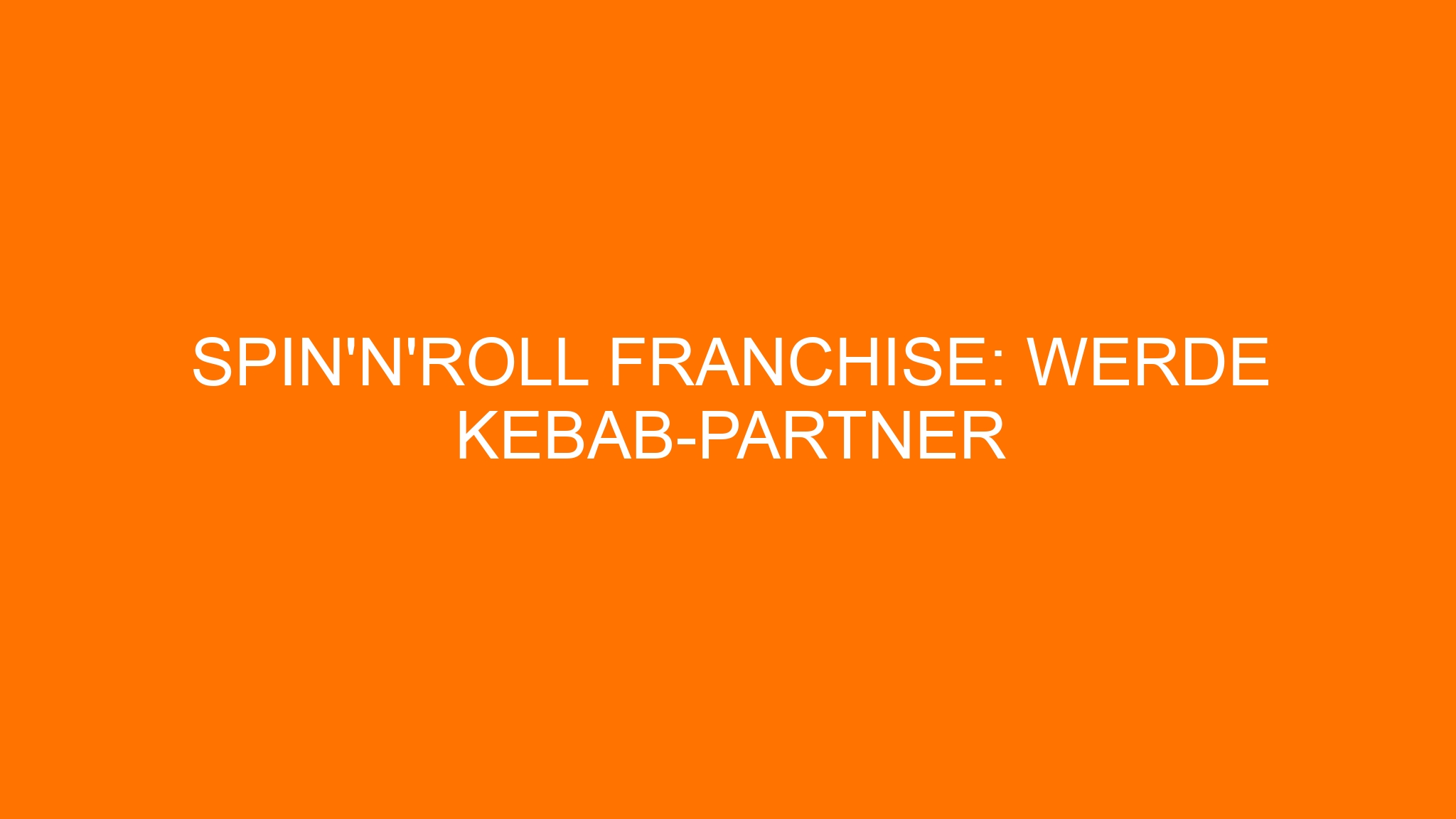 Spin’n’Roll Franchise: Werde Kebab-Partner