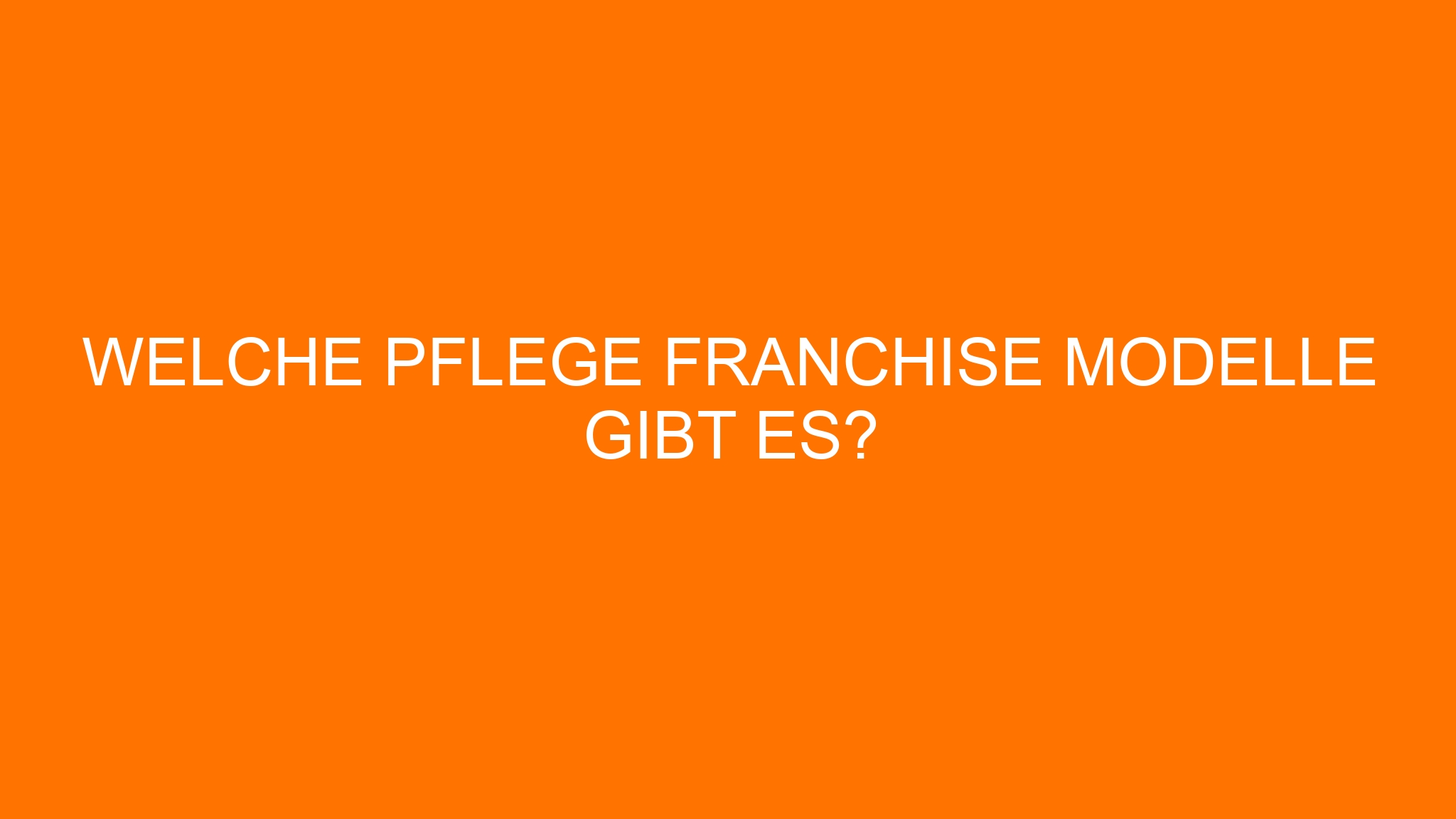 Welche Pflege Franchise Modelle gibt es?